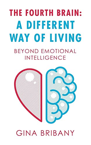 Fourth Brain a Different Way of Living  Beyond Emotional Intelligence [Paperback]