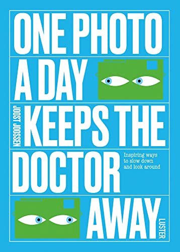 One Photo a Day Keeps the Doctor Away Inspiring Ways to Slow Down and Look Arou [Paperback]