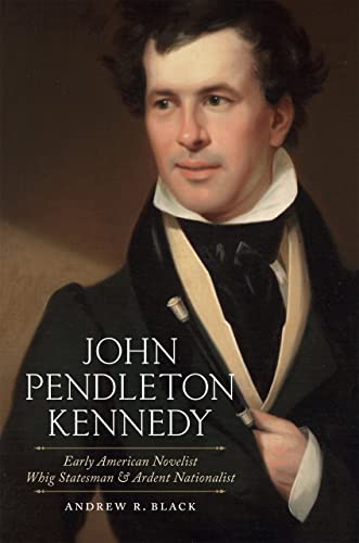 John Pendleton Kennedy Early American Novelist, Whig Statesman, And Ardent Nati [Hardcover]