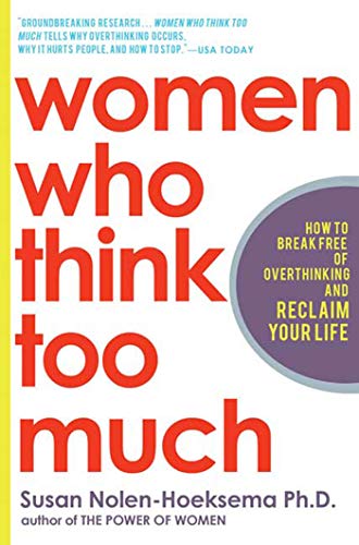 Women Who Think Too Much How to Break Free of Overthinking and Reclaim Your Lif [Paperback]