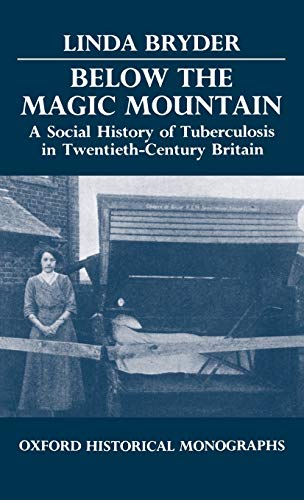 Below the Magic Mountain A Social History of Tuberculosis in Twentieth-Century  [Hardcover]