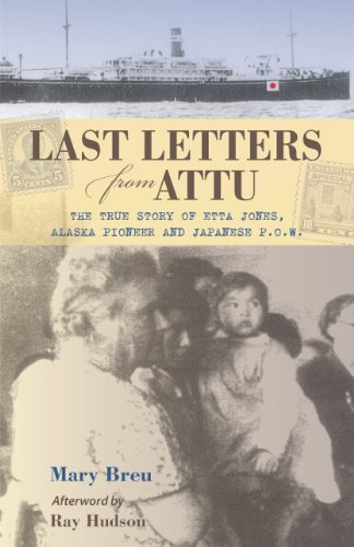 Last Letters from Attu The True Story of Etta Jones, Alaska Pioneer and Japanes [Hardcover]