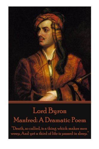 Lord Byron - Manfred A Dramatic Poem  death, So Called, Is A Thing Which Makes [Paperback]