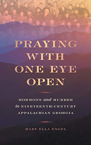 Praying with One Eye Open Mormons and Murder in Nineteenth-Century Appalachian  [Hardcover]
