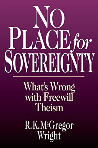 No Place For Sovereignty What's Wrong With Freewill Theism [Paperback]