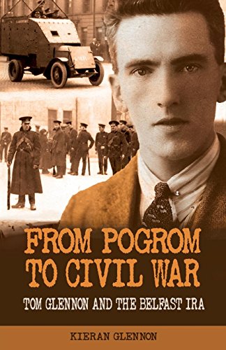 From Pogrom To Civil War Tom Glennon And The Belfast Ira [Paperback]
