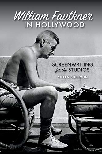 William Faulkner in Hollywood Screenwriting for the Studios [Paperback]