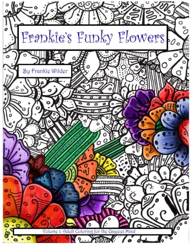 Frankie's Funky Flowers (adult Coloring For The Unquiet Mind) (volume 1) [Paperback]