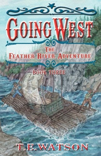Going West Book 3 The Feather River Adventure  Book 3 (volume 3) [Paperback]