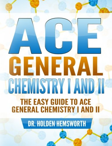 Ace General Chemistry I And Ii The Easy Guide To Ace General Chemistry I And Ii [Paperback]