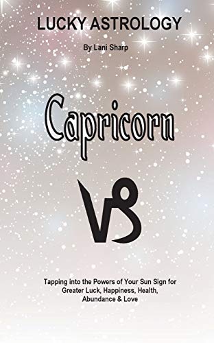 Lucky Astrology - Capricorn Tapping Into The Powers Of Your Sun Sign For Greate [Paperback]