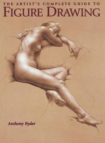 The Artist's Complete Guide to Figure Drawing A Contemporary Perspective On the [Paperback]