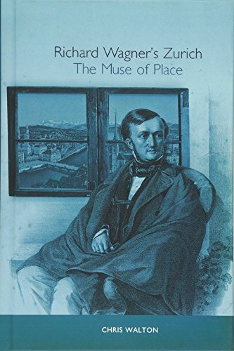 Richard Wagner's Zurich  The Muse of Place [Hardcover]