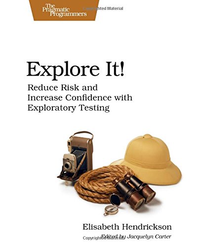 Explore It Reduce Risk and Increase Confidence with Exploratory Testing [Paperback]