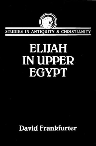 Elijah in Upper Egypt The Apocalypse of Elijah and Early Egyptian Christianity [Hardcover]