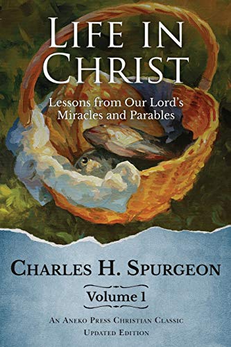 Life In Christ Lessons From Our Lord's Miracles And Parables [Paperback]