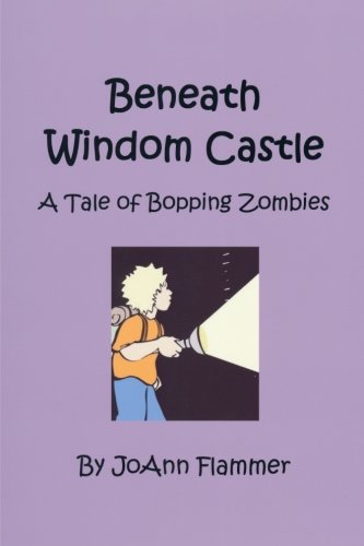 Beneath Windom Castle A Tale Of Bopping Zombies (volume 3) [Paperback]