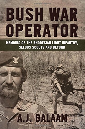 Bush War Operator Memoirs of the Rhodesian Light Infantry, Selous Scouts and be [Paperback]