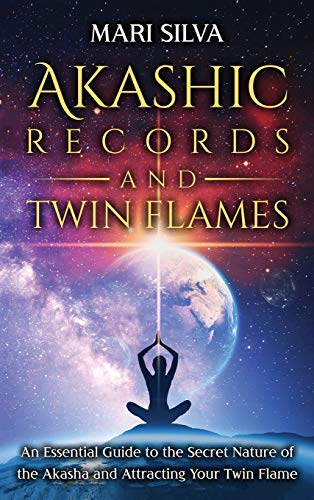 Akashic Records and Twin Flames an Essential Guide to the Secret Nature of the  [Hardcover]