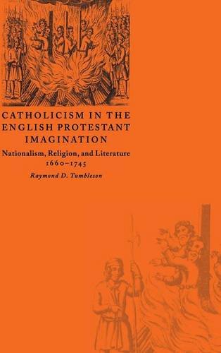 Catholicism in the English Protestant Imagination Nationalism, Religion, and Li [Hardcover]