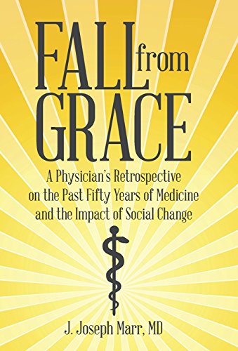 Fall From Grace A Physician's Retrospective On The Past Fifty Years Of Medicine [Hardcover]