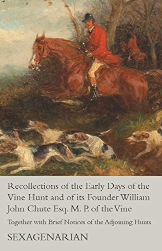 Recollections of the Early Days of the Vine Hunt and of Its Founder William John [Paperback]