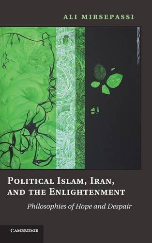 Political Islam, Iran, and the Enlightenment Philosophies of Hope and Despair [Hardcover]