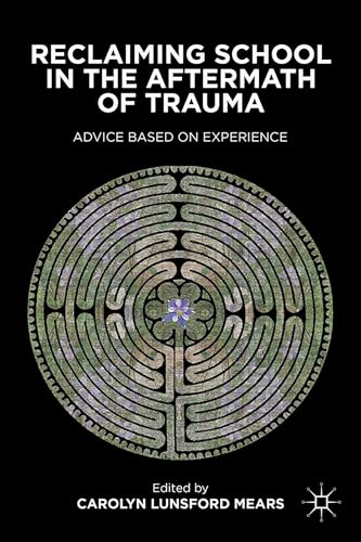 Reclaiming School in the Aftermath of Trauma: Advice Based on Experience [Hardcover]