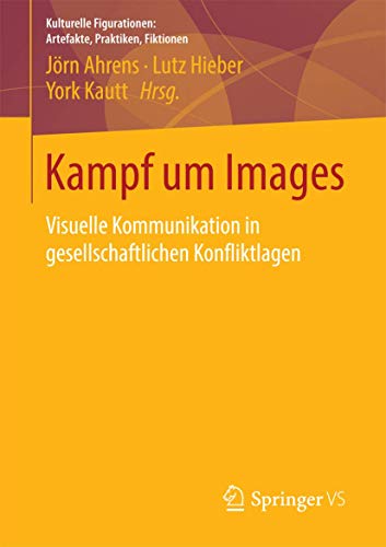 Kampf um Images Visuelle Kommunikation in gesellschaftlichen Konfliktlagen [Paperback]