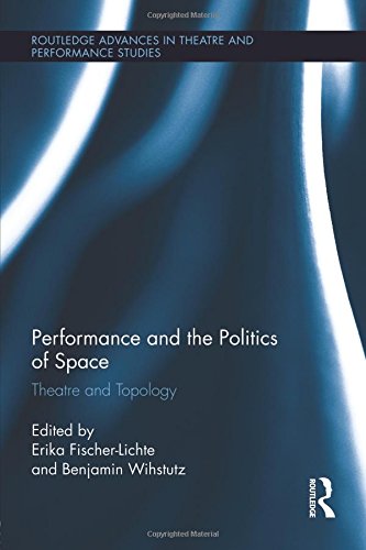 Performance and the Politics of Space Theatre and Topology [Paperback]