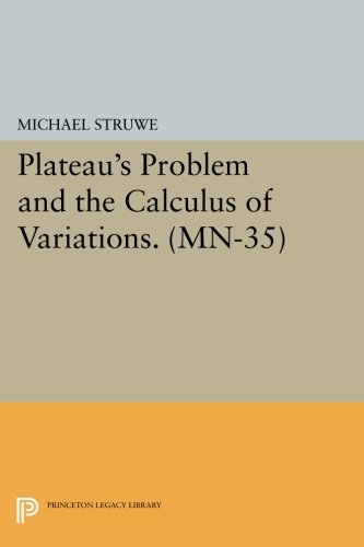 Plateau's Problem and the Calculus of Variations. (MN-35) [Paperback]