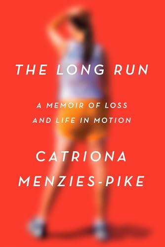 The Long Run A Memoir of Loss and Life in Motion [Hardcover]