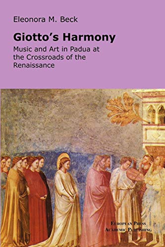 Giotto's Harmony Music And Art In Padua At The Crossroads Of The Renaissance [Paperback]