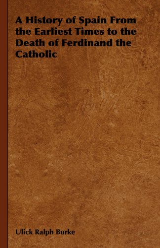 History of Spain from the Earliest Times to the Death of Ferdinand the Catholic [Hardcover]