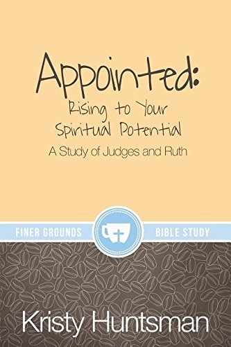 Appointed Rising To Your Spiritual Potential A Study Of Judges And Ruth [Paperback]