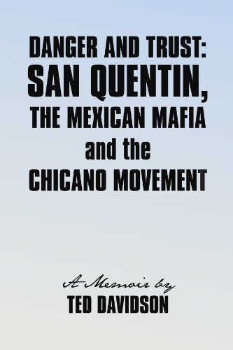 Danger And Trust San Quentin, The Mexican Mafia And The Chicano Movement [Paperback]