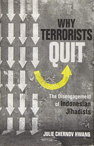 Why Terrorists Quit  The Disengagement of Indonesian Jihadists [Hardcover]