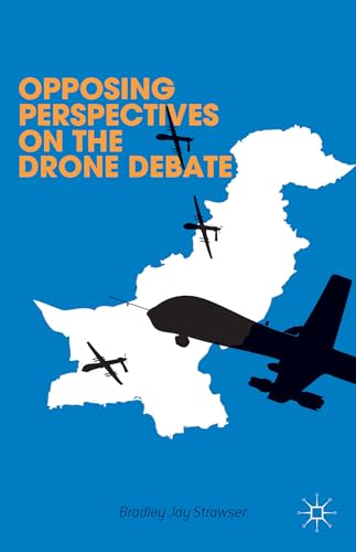 Opposing Perspectives on the Drone Debate [Hardcover]