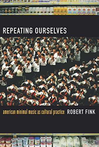 Repeating Ourselves American Minimal Music as Cultural Practice [Paperback]