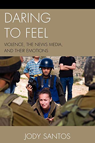 Daring to Feel Violence, the News Media, and Their Emotions [Paperback]