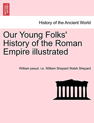 Our Young Folks' History Of The Roman Empire Illustrated [Paperback]