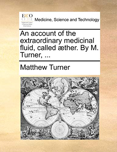 Account of the Extraordinary Medicinal Fluid, Called ther by M Turner [Paperback]