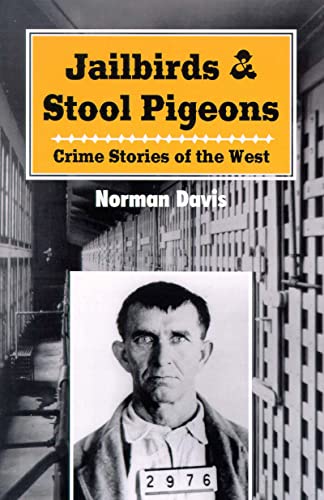 Jailbirds and Stool Pigeons Vol. 1  Crime Stories of the West [Paperback]