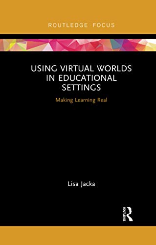 Using Virtual Worlds in Educational Settings Making Learning Real [Paperback]