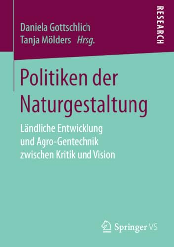 Politiken der Naturgestaltung Lndliche Entwicklung und Agro-Gentechnik zwische [Paperback]