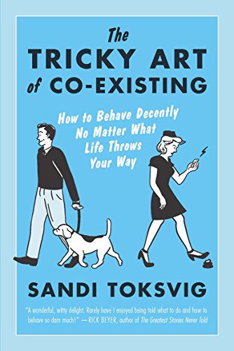 The Tricky Art of Co-Existing How to Behave Decently No Matter What Life Throws [Paperback]