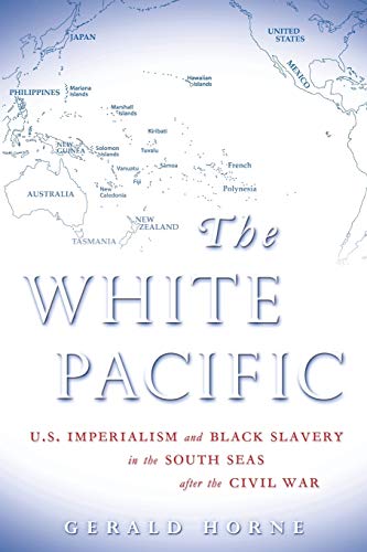 The White Pacific U.S. Imperialism And Black Slavery In The South Seas After Th [Paperback]