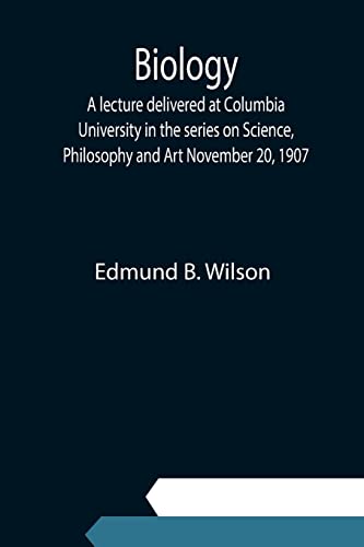 Biology; A Lecture Delivered At Columbia University In The Series On Science, Ph