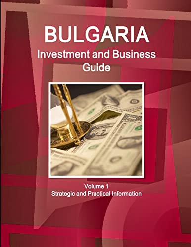 Bulgaria Investment And Business Guide Volume 1 Strategic And Practical Informat [Paperback]