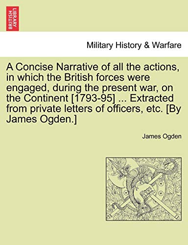 Concise Narrative of All the Actions, in Which the British Forces Were Engaged,  [Paperback]